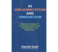 AI Implementation and Innovation: Advanced Strategies for Successfully Adopting and Leveraging AI in Your Organisation (AI for Business ... AI Adoption, Leadership, and Maturity)