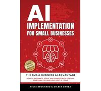 AI Implementation for Small Businesses: The Small Business AI Advantage - How to Automate, Scale, and Compete with Fortune 500s Using Free and Low-Cost AI Tools