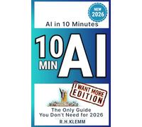 AI in 10 Minutes - The Only Guide You Don't Need for 2026: Master ChatGPT, Manus, and Any AI Tool with One Simple Prompt-A Hands-On Quick Start for Complete Beginners (Generation AI)