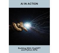 Ai In Action: Building With Chatgpt And Python Apis