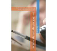 AI in Action: Corporate Applications: A Practical Guide to Drive Technology Adoption and Boost Productivity