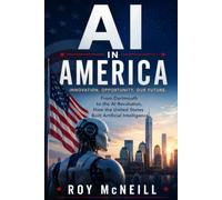 AI in America: From Dartmouth to the AI Revolution, How the United States Built Artificial Intelligence