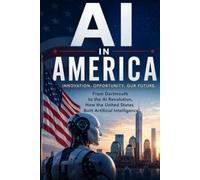 AI in America: From Dartmouth to the AI Revolution, How the United States Built Artificial Intelligence