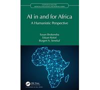 AI in and for Africa: A Humanistic Perspective (Chapman & Hall/CRC Artificial Intelligence and Robotics Series)
