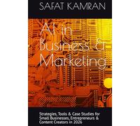 AI in Business & Marketing: Strategies, Tools & Case Studies for Small Businesses, Entrepreneurs & Content Creators in 2026 (AI Made Simple)