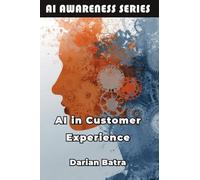 AI in Customer Experience: How AI Is Transforming Customer Service and Engagement: 6 (AI Awareness Series)