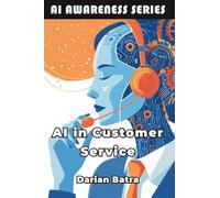 AI in Customer Service: How Artificial Intelligence Is Reshaping Customer Support: 7 (AI Awareness Series)