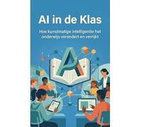 AI in de Klas: Hoe kunstmatige intelligentie het onderwijs verandert en verrijkt