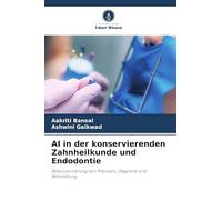 AI in der konservierenden Zahnheilkunde und Endodontie: Revolutionierung von Präzision, Diagnose und Behandlung