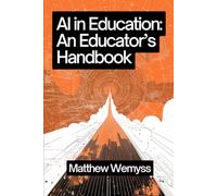 AI in Education: An Educator's Handbook (AI in Education: Handbook Series)