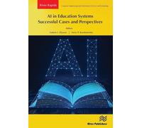 AI in Education Systems: Successful Cases and Perspectives (River Publishers Series in Rapids in Computing and Information Science and Technology)