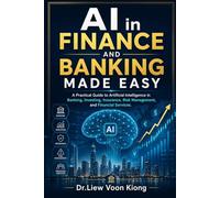 AI in Finance and Banking Made Easy: A Practical Guide to Artificial Intelligence, Digital Banking, FinTech, Risk Management, Fraud Detection, Investment Analytics, and Financial Automation