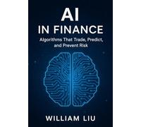 AI in Finance: How Artificial Intelligence Is Rewriting the Code of Capitalism (The AI Business Series)