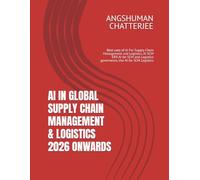 AI IN GLOBAL SUPPLY CHAIN MANAGEMENT & LOGISTICS 2026 ONWARDS: Best uses of AI For Supply Chain Management and Logistics, AI SCM ERP, AI for SCM and Logistics governance, Use AI for SCM Logistics