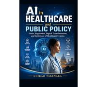 AI in Healthcare and Public Policy: Ethics, Regulation, Digital Transformation, and the Future of Healthcare Systems