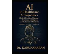 AI in Healthcare & Diagnostics (Flagship Edition - Volume 2): Clinical Decision-Making, Treatment Intelligence and the Future of Medicine (AI Series)