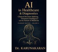 AI in Healthcare & Diagnostics (Flagship Edition - Volume 2): Clinical Decision-Making, Treatment Intelligence and the Future of Medicine (AI Series)