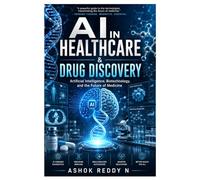 AI in Healthcare & Drug Discovery: Artificial Intelligence, Biotechnology, and the Future of Medicine
