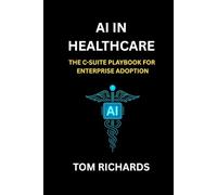 AI IN HEALTHCARE: THE C-SUITE PLAYBOOK FOR ENTERPRISE ADOPTION