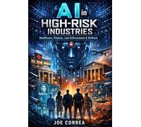 AI in High-Risk Industries: Healthcare, Finance, & Law Enforcement: 8 (AI Ethics & Governance)