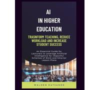 AI in Higher Education: Transform Teaching, Reduce Workload, and Increase Student Success: An Essential Guide for Lecturers to Leverage Artificial ... Schemes of Work & Smarter Lesson Plans