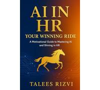 AI in HR: Your Winning Ride: A Motivational Guide to Mastering AI and Shining in HR