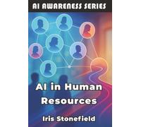 AI in Human Resources: How AI is Reshaping Talent Acquisition and Employee Relations: 10 (AI Awareness Series)