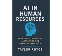 AI in Human Resources: Revolutionizing Hiring, Management, and Employee Experience: 86 (Books on Tech)