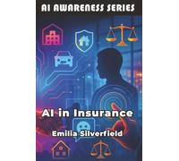 AI in Insurance: The Insurance Professional's Guide to AI and Digital Transformation (AI Awareness Series)