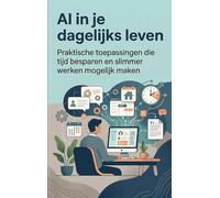 AI in je dagelijks leven: Praktische toepassingen die tijd besparen en slimmer werken mogelijk maken