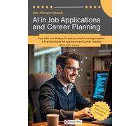 AI in Job Applications and Carreer Planning: Your Path to a Modern CV and Successful Job Applications A Practical Guide for Applicants and Career Coaches