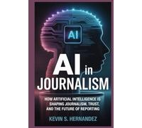 AI in journalism: How Artificial Intelligence Is Shaping Journalism, Trust, and the Future of Reporting