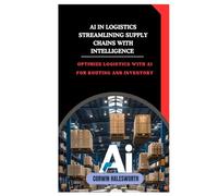 AI in Logistics Streamlining Supply Chains with Intelligence: Optimize logistics with AI for routing and inventory