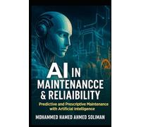 AI in Maintenance & Reliability: Predictive and Prescriptive Maintenance with Artificial Intelligence