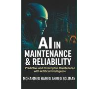 AI in Maintenance & Reliability: Predictive and Prescriptive Maintenance with Artificial Intelligence