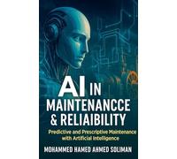 AI in Maintenance & Reliability: Predictive and Prescriptive Maintenance with Artificial Intelligence