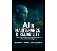 AI in Maintenance & Reliability: Predictive and Prescriptive Maintenance with Artificial Intelligence