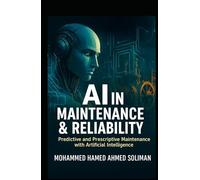 AI in Maintenance & Reliability: Predictive and Prescriptive Maintenance with Artificial Intelligence (Maintenance Strategy & Reliability Series)