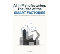 AI in Manufacturing: The Rise of the Smart Factories