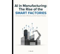 AI in Manufacturing: The Rise of the Smart Factories