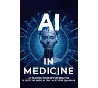AI in Medicine: An Examination of AI's Capabilities in Creating Medical Treatments for Everybody
