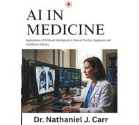 AI in Medicine: Applications of Artificial Intelligence in Clinical Practice, Diagnosis, and Healthcare Delivery