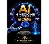 AI in Medicine Textbook 2026: Practical Strategies for Modern Healthcare Innovation, Diagnostic Accuracy, Automation, and Ethical Practice