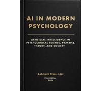 AI In Modern Psychology: Artificial Intelligence in Psychological Science, Practice, Theory, and Society