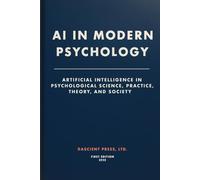 AI In Modern Psychology: Artificial Intelligence in Psychological Science, Practice, Theory, and Society