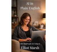 AI In Plain English: How Real People Are Using AI