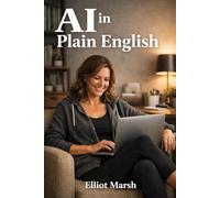 AI In Plain English: How Real People Are Using AI