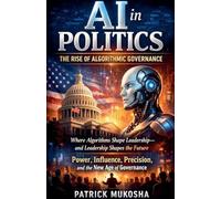 AI in Politics: The Rise of Algorithmic Governance: 1 (The Goodman)