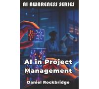 AI in Project Management: Building More Successful Projects Through AI and Data-Driven Insights (AI Awareness Series)
