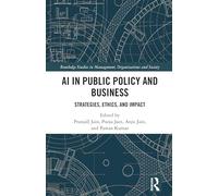AI in Public Policy and Business: Strategies, Ethics, and Impact (Routledge Studies in Management, Organizations and Society)
